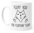 Fluff You, You Fluffin' Fluf mit böser Katze Kaffee-Tasse glänzend MoonWorks®preview