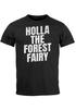 Herren T-Shirt Holla the Forest Fairy Holla die Waldfee Witz Fun-Shirt Spruch lustig Moonworks®preview