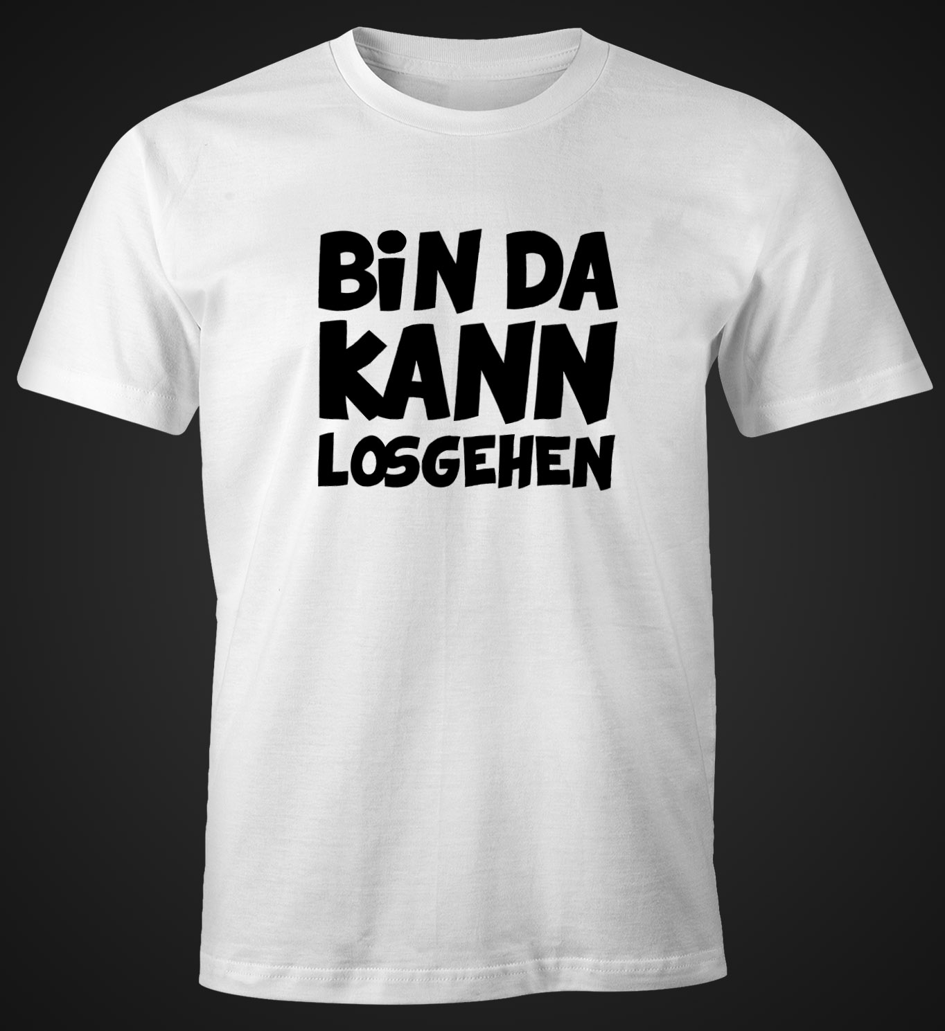 T Shirt Bin Da Kann Losgehen