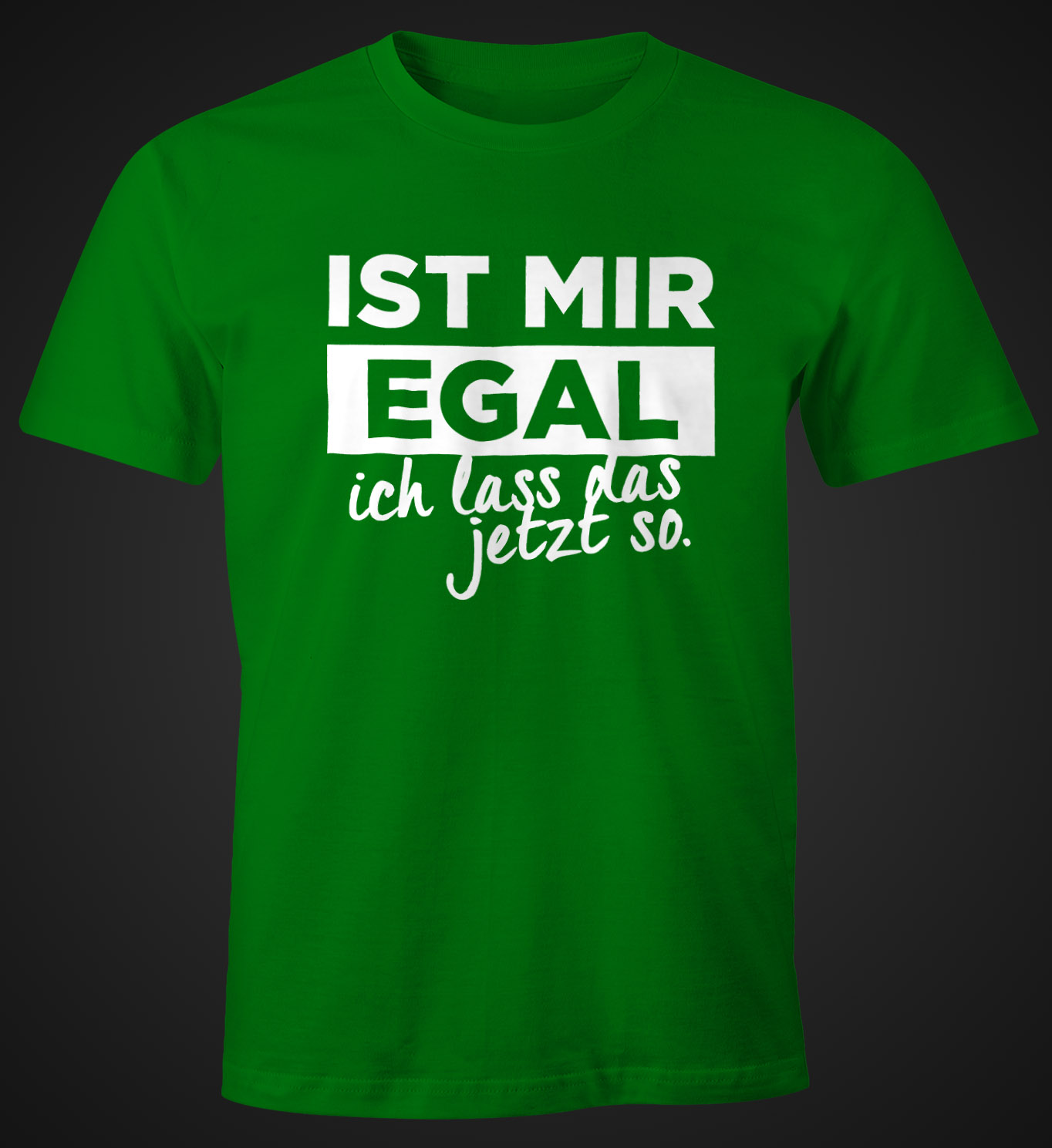 Herren TShirt mit Spruch Ist mir Egal ich lass das jetzt so FunShirt