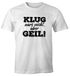 Herren T-Shirt mit Spruch Klug wars nicht aber geil Fun-Shirt Moonworks®preview