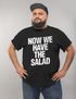 Herren T-Shirt Sprüche Lustig Sprichwörter Now We Have The Salad Redewendung Moonworks®preview