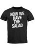 Herren T-Shirt Sprüche Lustig Sprichwörter Now We Have The Salad Redewendung Moonworks®preview