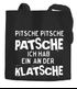 Jutebeutel Spruch Pitsche Pitsche Patsche Ich hab einen an der Klatsche Moonworks®preview