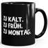 Kaffee-Tasse Becher Teetassse Bürotasse Spruch Aufdruck zu kalt zu früh zu Montag MoonWorks®preview