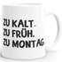 Kaffee-Tasse Becher Teetassse Bürotasse Spruch Aufdruck zu kalt zu früh zu Montag MoonWorks®preview