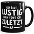Kaffee-Tasse Du bist lustig dich töte ich zuletzt Spruch-Tasse Sprüche Quote Büro BürotasseMoonWorks®preview