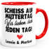 Kaffee-Tasse Muttertag lustig Scheiss auf Muttertag wir lieben dich jeden Tag Geschenk Mama Kinder personalisiert SpecialMe®preview