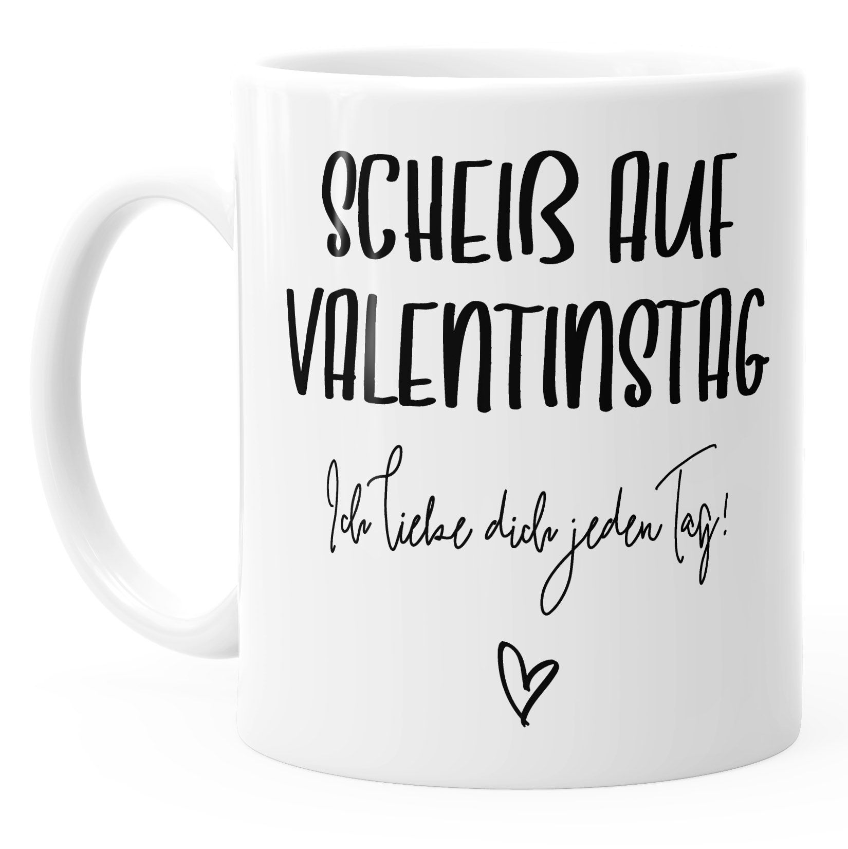 KaffeeTasse Scheiß auf Valentinstag Ich liebe dich jeden Tag