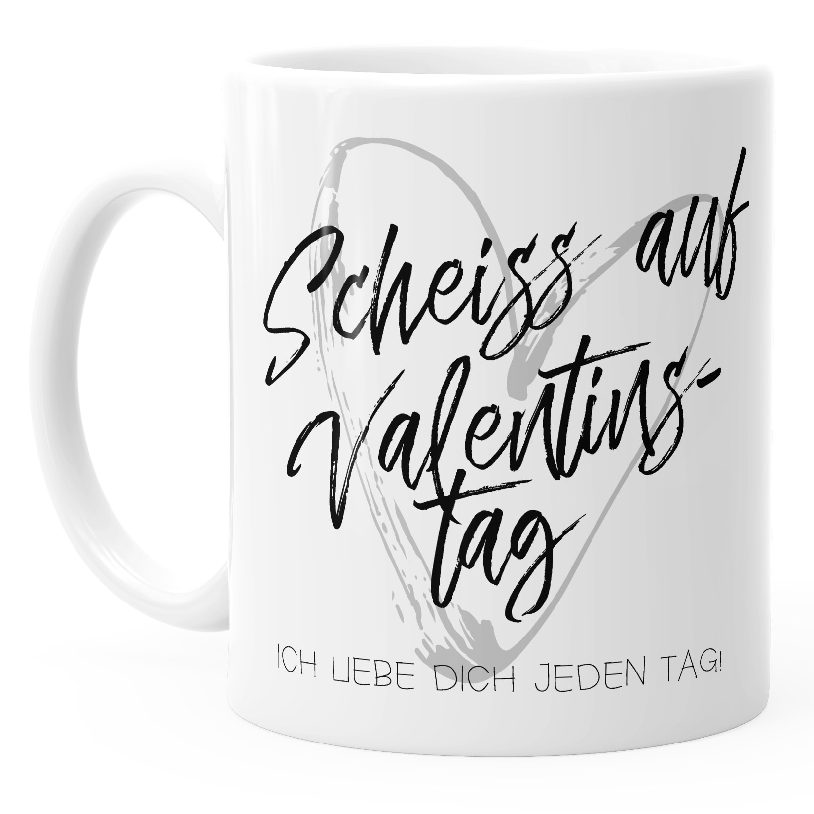 Kaffee-Tasse Scheiß auf Valentinstag Ich liebe dich jeden Tag