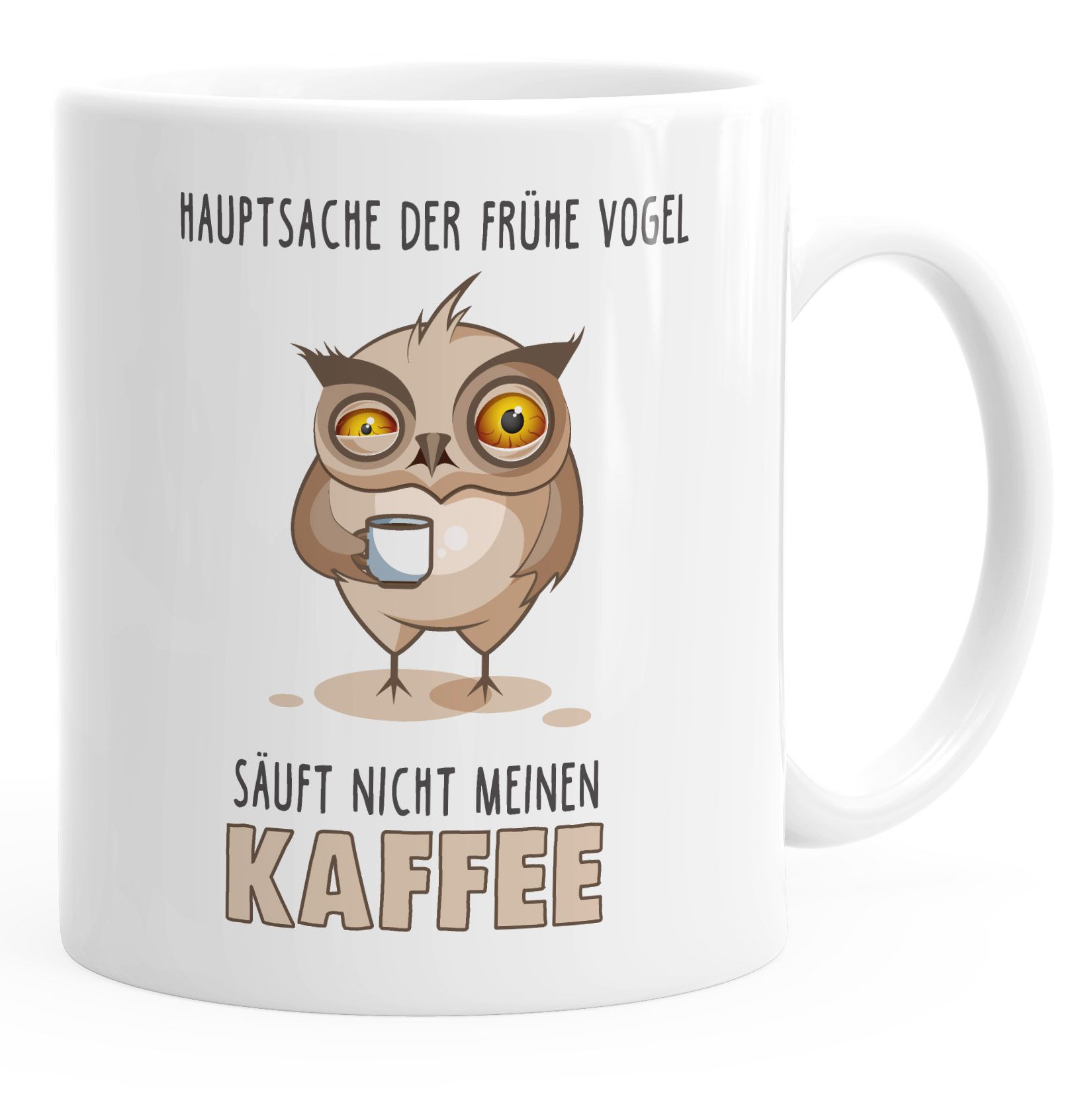 Kaffee-Tasse Spruch Hauptsache der frühe Vogel säuft nicht meinen Kaffee Bürotasse Motiv Vogel Eule MoonWorks®