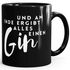 Kaffee-Tasse und am Ende ergibt alles einen Gin Spruch MoonWorks®preview