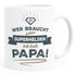 Kaffee-Tasse Wer braucht schon Superhelden ich hab Papa Geschenk Papa Vater Moonworks®preview
