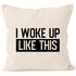Kissen-Bezug I woke up like this Fun-Shirt Statement Spruch Quote Kissen-Hülle Deko-Kissen Baumwolle MoonWorks®preview