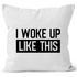 Kissen-Bezug I woke up like this Fun-Shirt Statement Spruch Quote Kissen-Hülle Deko-Kissen Baumwolle MoonWorks®preview