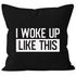 Kissen-Bezug I woke up like this Fun-Shirt Statement Spruch Quote Kissen-Hülle Deko-Kissen Baumwolle MoonWorks®preview