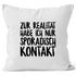 Kissen-Bezug Zur Realität habe ich nur sporadisch Kontakt Spruch Sprüche Quote Fun Kissen-Hülle Deko-Kissen Baumwolle MoonWorks®preview