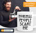 Normal People Scare Me Tasse MoonWorks®preview