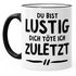 Spruch-Tasse Du bist lustig dich töte ich zuletzt Kaffee-Tasse Keramik MoonWorks®preview