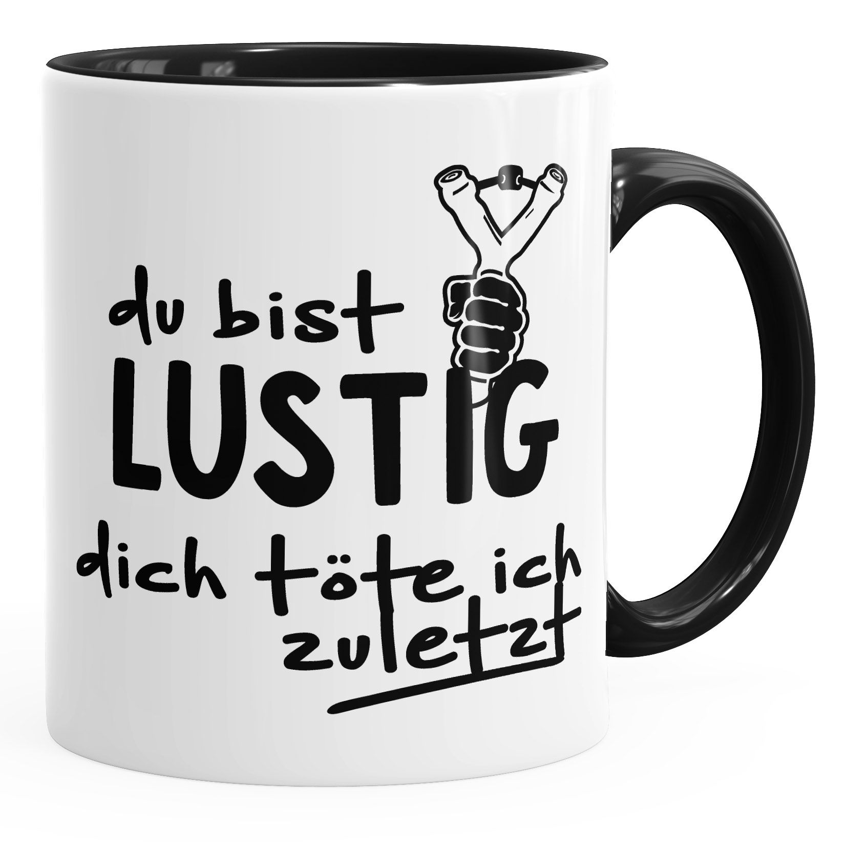 KaffeeTasse Du bist lustig dich töte ich zuletzt SpruchTasse Sprüche