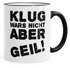 Spruch-Tasse Klug wars nicht aber geil Tasse mit Farbkante MoonWorks®preview